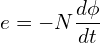 \displaystyle e = -N \frac{d\phi}{dt}