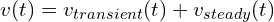  v(t) = v_{transient}(t) + v_{steady}(t) 