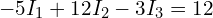 -5 I_1 + 12 I_2 - 3 I_3 = 12