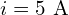 i = 5 \text{ A}