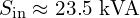 \displaystyle S_{\text{in}} \approx 23.5~\text{kVA}