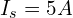 I_s = 5 A
