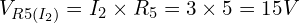 V_{R5(I_2)} = I_2 \times R_5 = 3 \times 5 = 15V