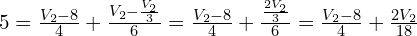 5 = \frac{V_2 - 8}{4} + \frac{V_2 - \frac{V_2}{3}}{6} = \frac{V_2 - 8}{4} + \frac{\frac{2V_2}{3}}{6} = \frac{V_2 - 8}{4} + \frac{2V_2}{18}