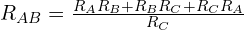  R_{AB} = \frac{R_A R_B + R_B R_C + R_C R_A}{R_C} 
