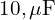  10 , \mu\text{F} 