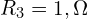  R_3 = 1,\Omega 
