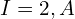  I = 2,A 