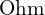 \text{Ohm}
