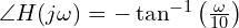  \angle H(j\omega) = -\tan^{-1}\left( \frac{\omega}{10} \right) 