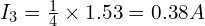  I_3 = \frac{1}{4} \times 1.53 = 0.38 A 