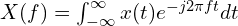  X(f) = \int_{-\infty}^{\infty} x(t) e^{-j 2 \pi f t} dt 