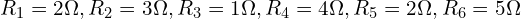 R_1=2 \Omega, R_2=3 \Omega, R_3=1 \Omega, R_4=4 \Omega, R_5=2 \Omega, R_6=5 \Omega