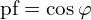 \text{pf}=\cos\varphi