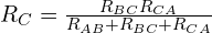  R_C = \frac{R_{BC} R_{CA}}{R_{AB} + R_{BC} + R_{CA}} 
