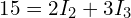  15 = 2I_2 + 3I_3 