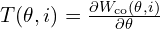  T(\theta, i) = \frac{\partial W_{\text{co}}(\theta, i)}{\partial \theta} 