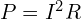 P=I^{2}R
