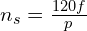  n_s = \frac{120 f}{p} 