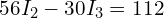  56 I_2 - 30 I_3 = 112 
