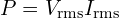 P=V_{\mathrm{rms}}I_{\mathrm{rms}}