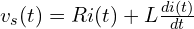  v_s(t) = Ri(t) + L \frac{di(t)}{dt} 