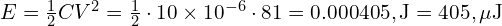  E = \frac{1}{2} C V^2 = \frac{1}{2} \cdot 10 \times 10^{-6} \cdot 81 = 0.000405 , \text{J} = 405 , \mu\text{J} 