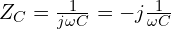  Z_C = \frac{1}{j \omega C} = -j \frac{1}{\omega C} 