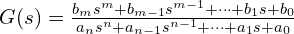  G(s) = \frac{b_m s^m + b_{m-1} s^{m-1} + \cdots + b_1 s + b_0}{a_n s^n + a_{n-1} s^{n-1} + \cdots + a_1 s + a_0} 