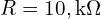  R = 10 , \text{k}\Omega 