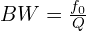 BW = \frac{f_0}{Q}