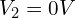 V_2 = 0 V