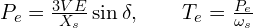  P_e = \frac{3 V E}{X_s} \sin \delta, \qquad T_e = \frac{P_e}{\omega_s} 