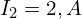  I_2 = 2,A 