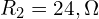  R_2 = 24,\Omega 