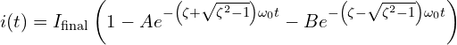 i(t) = I_{\text{final}} \left(1 - A e^{-\left(\zeta + \sqrt{\zeta^2 -1}\right)\omega_0 t} - B e^{-\left(\zeta - \sqrt{\zeta^2 -1}\right)\omega_0 t}\right)