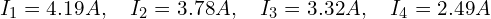 I_1=4.19 A, \quad I_2=3.78 A, \quad I_3=3.32 A, \quad I_4=2.49 A