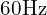  60 \mathrm{Hz} 