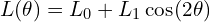  L(\theta) = L_0 + L_1 \cos(2\theta) 