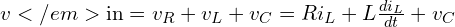  v</em>{\text{in}} = v_R + v_L + v_C = R i_L + L\frac{di_L}{dt} + v_C 
