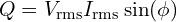Q = V_\text{rms} I_\text{rms} \sin(\phi)