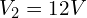 V_2 = 12 V