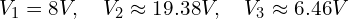 V_1 = 8 V, \quad V_2 \approx 19.38 V, \quad V_3 \approx 6.46 V