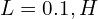  L = 0.1,H 