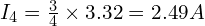  I_4 = \frac{3}{4} \times 3.32 = 2.49 A 