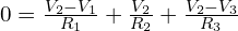 0 = \frac{V_2 - V_1}{R_1} + \frac{V_2}{R_2} + \frac{V_2 - V_3}{R_3}