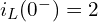  i_L(0^-) = 2 