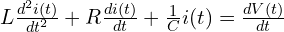  L \frac{d^2i(t)}{dt^2} + R \frac{di(t)}{dt} + \frac{1}{C} i(t) = \frac{dV(t)}{dt} 