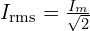  I_{\text{rms}} = \frac{I_m}{\sqrt{2}} 