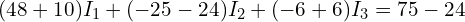  (48 + 10) I_1 + (-25 - 24) I_2 + ( -6 + 6 ) I_3 = 75 - 24 